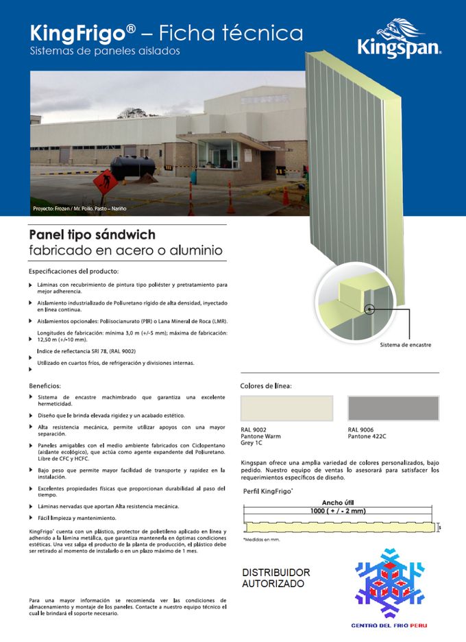 PANEL KING-FRIGO AutoPortante con Alma-Núcleo de Poliuretano PIR - PU B2 RETARDANTE A LA LLAMA F.M.
en grado Densidad 40 Kg/m3 en diferentes espesores, lámina
pintro galvalum pre-pintado blanco ambas caras en 0,5 mm e